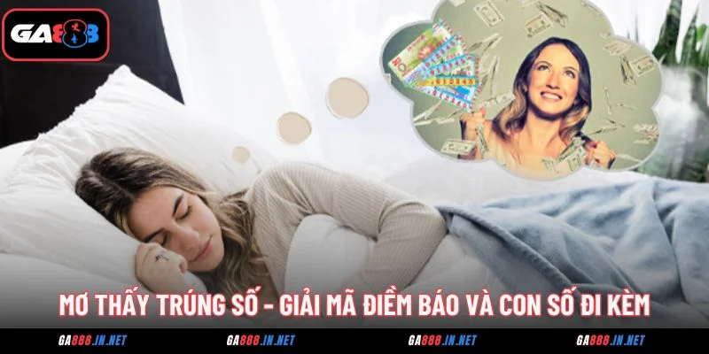 Mơ Thấy Trúng Số - Giải Mã Điềm Báo Và Con Số Đi Kèm 2 mo thay trung so giai ma diem bao va con so di kem
