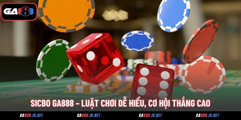 Sicbo GA888 – Luật Chơi Dễ Hiểu, Cơ Hội Thắng Cao 1 sicbo ga888 luat choi de hieu co hoi thang cao